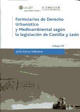 Formularios de Derecho Urbanistico y Medioambiental segun la Legislacion  de Castilla y Leon